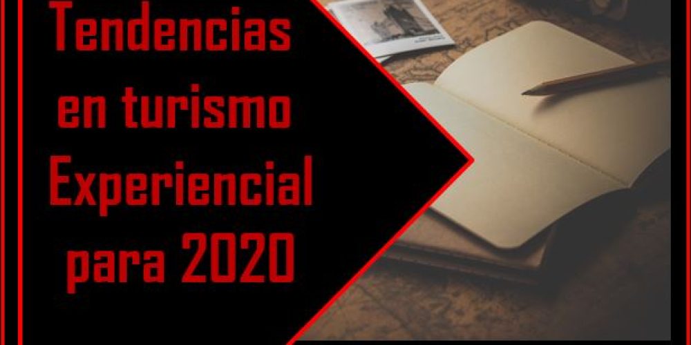 Tendencias en turismo experiencial en 2020: Bienvenidos a la década