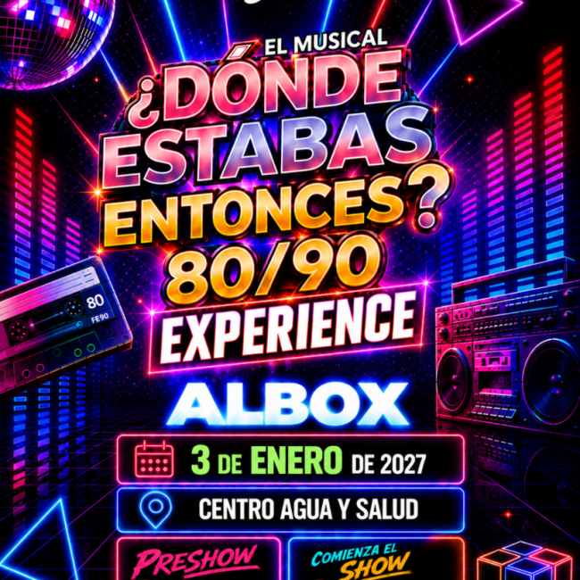 Musical ¿Donde Estabas Entonces? 80 / 90 Experience Albox 2027